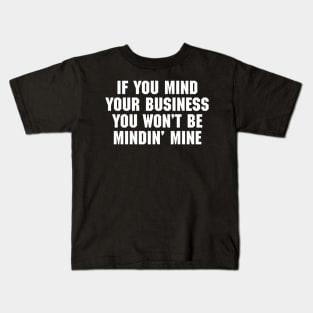 If You Mind Your Business You Won't Be Mindin' Mine Kids T-Shirt